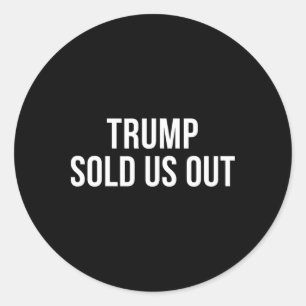 Trump Sold Us Out - Classic Round Sticker