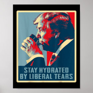 Trump Stays Hydrated By Liberal Tears Trump 2024 E Poster