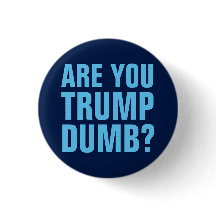 Trump Sucks Button - Are You Trump Dumb?