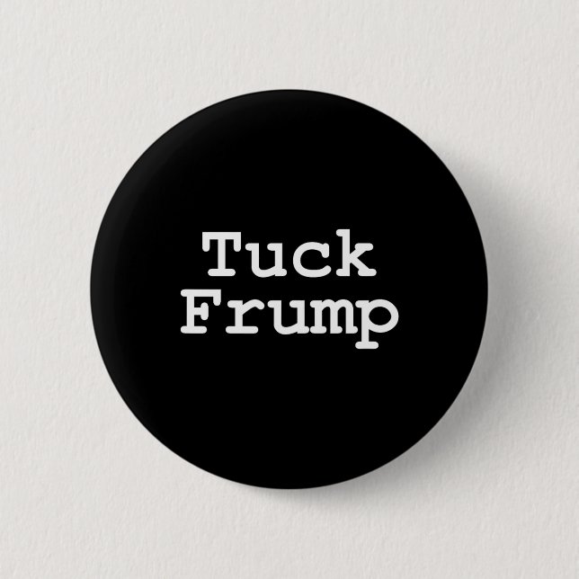 Trump T Shirt Tuck Frump  2 Inch Round Button (Front)