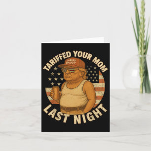 Trump Tariffed Your Mom Last Night Tariff 1 Card