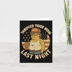 Trump Tariffed Your Mom Last Night Tariff Card