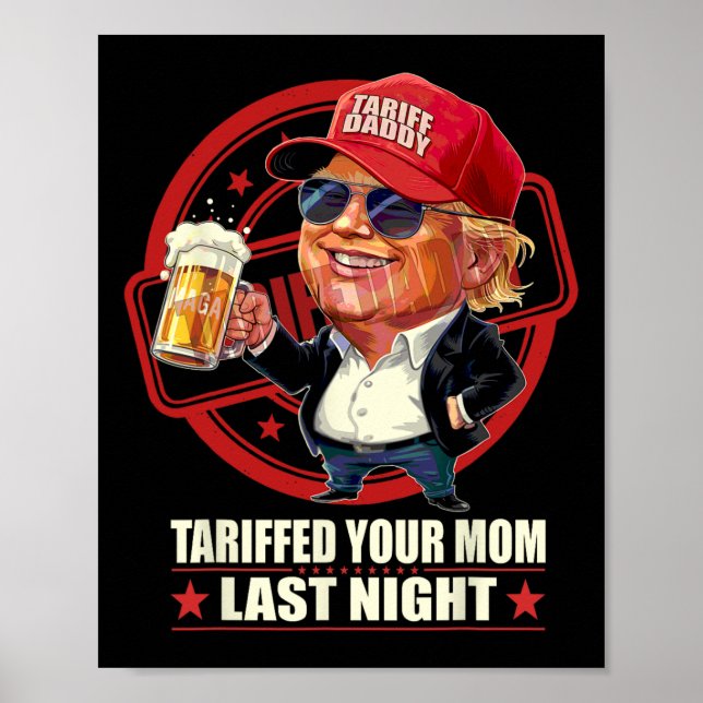 Trump Tariffed Your Mom Last Night Tariff Daddy 1  Poster (Front)