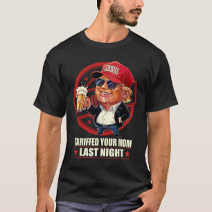 Trump Tariffed Your Mom Last Night Tariff Daddy 1 T-Shirt