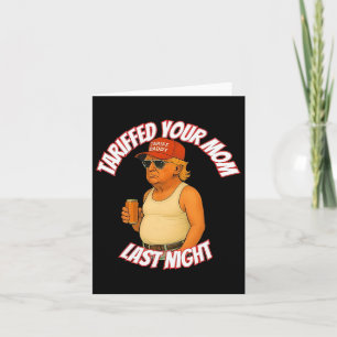 Trump Tariffed Your Mom Last Night Tariff Daddy 2  Card