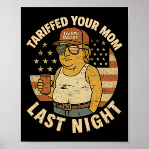 Trump Tariffed Your Mom Last Night Tariff Poster