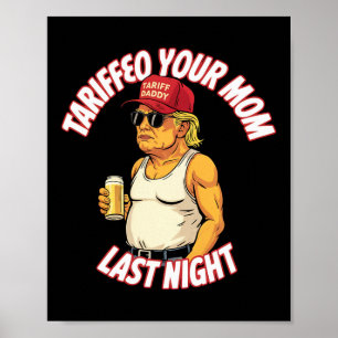 Trump Tariffied Your Mom Last Night Beer Funny  Poster