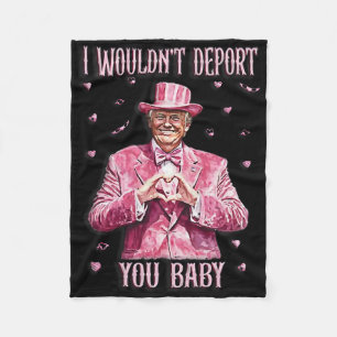 Trump Tee For Valentine Day I Wouldn't Deport You  Fleece Blanket