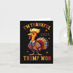 Trump Thanksgiving - Im Thankful Trump Won 2024  Card