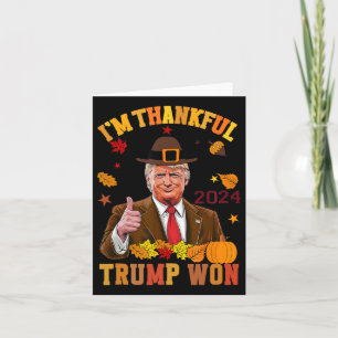 Trump Thanksgiving I'm Thankful Trump Won 2  Card