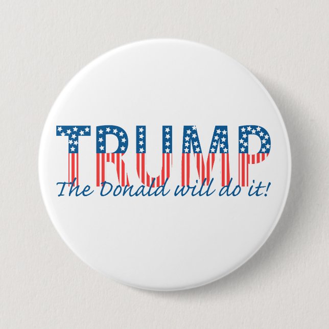 Trump, The Donald will do it! 3 Inch Round Button (Front)