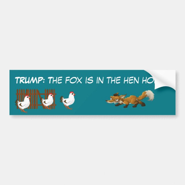 "Trump: The fox is in the hen house" Bumper Sticker (Front)