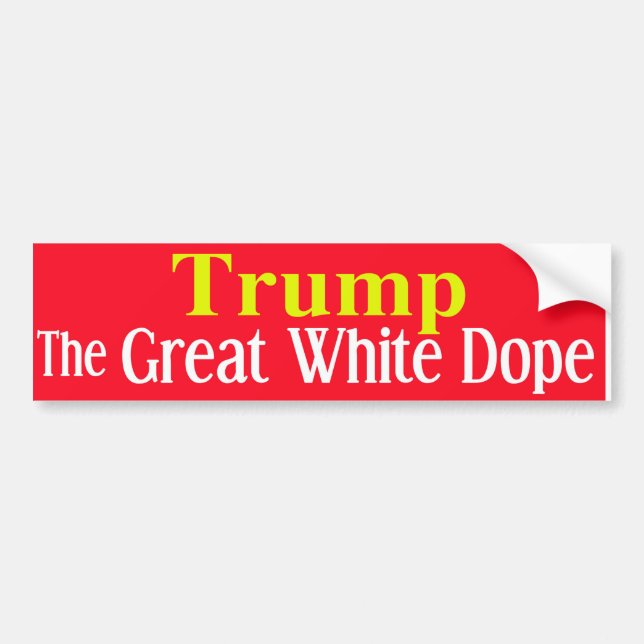 Trump - The Great White Dope Bumper Sticker (Front)