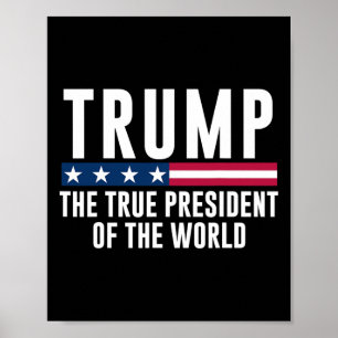 Trump The True President Of The World  Poster