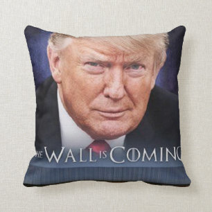 Trump The Wall Is Coming Throw Pillow