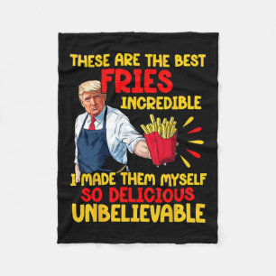 Trump These Are The Best Fries Incredible I Made T Fleece Blanket