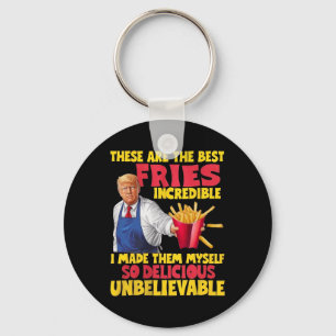 Trump These Are The Best Fries Incredible So Delic Keychain