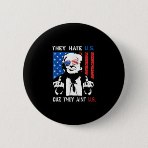 Trump They Hate Us Cuz They Ain’t Us Funny 4th Of 2 Inch Round Button