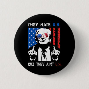 Trump They Hate Us Cuz They Ain’t Us Funny 4th Of 2 Inch Round Button
