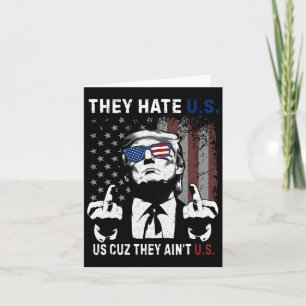 Trump They Hate Us Cuz They Ain’t Us Funny 4th Of Card