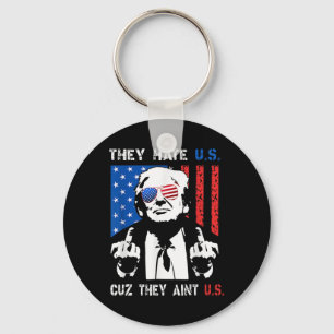 Trump They Hate Us Cuz They Ain’t Us Funny 4th Of Keychain