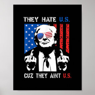 Trump They Hate Us Cuz They Ain’t Us Funny 4th Of Poster