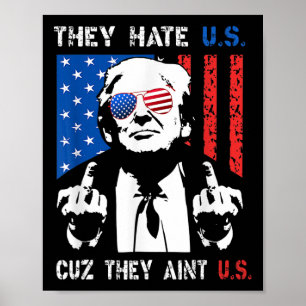 Trump They Hate Us Cuz They Ain’t Us Funny 4th Of  Poster