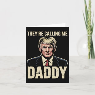 Trump They’re Calling Me Daddy 1 Card