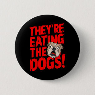 Trump They're Eating The Dogs The Cats The Pets  2 Inch Round Button