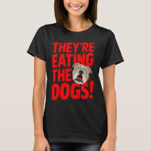 Trump They're Eating The Dogs The Cats The Pets  T-Shirt