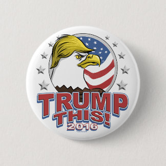 Trump This 2016 Not So Bald Eagle 2 Inch Round Button