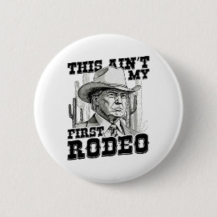 Trump This Ain't My First Rodeo 2 Inch Round Button