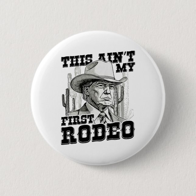Trump This Ain't My First Rodeo  2 Inch Round Button (Front)