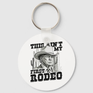 Trump This Ain't My First Rodeo  Keychain