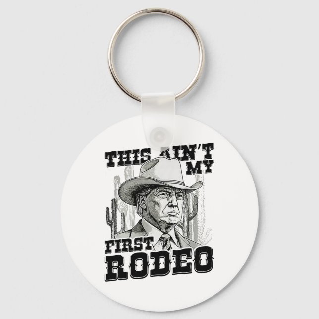 Trump This Ain't My First Rodeo  Keychain (Front)