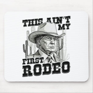 Trump This Ain't My First Rodeo Mouse Pad