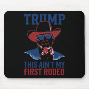 Trump This Ain't My First Rodeo Western Cowboy Pat Mouse Pad