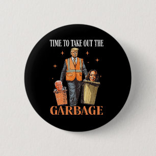 Trump Time To Take Out The Garbage  2 Inch Round Button