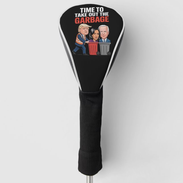 Trump Time To Take Out The Garbage  Golf Head Cover (Front)