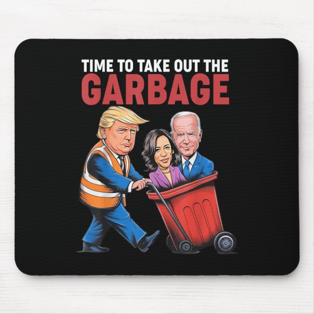 Trump Time To Take Out The Garbage  Mouse Pad (Front)