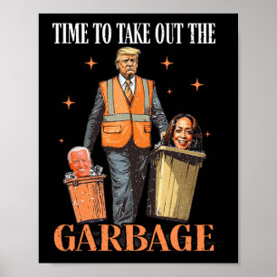 Trump Time To Take Out The Garbage  Poster