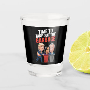 Trump Time To Take Out The Garbage  Shot Glass