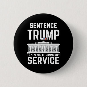 Trump To 4 Years Of Community Service 5 2 Inch Round Button