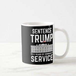 Trump To 4 Years Of Community Service 5 Coffee Mug
