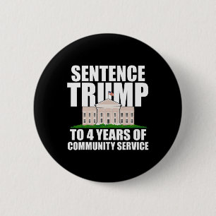 Trump To 4 Years Of Community Service 7 2 Inch Round Button