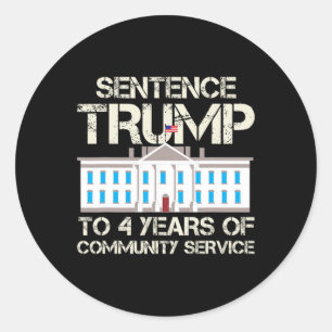 Trump To 4 Years Of Community Service  Classic Round Sticker