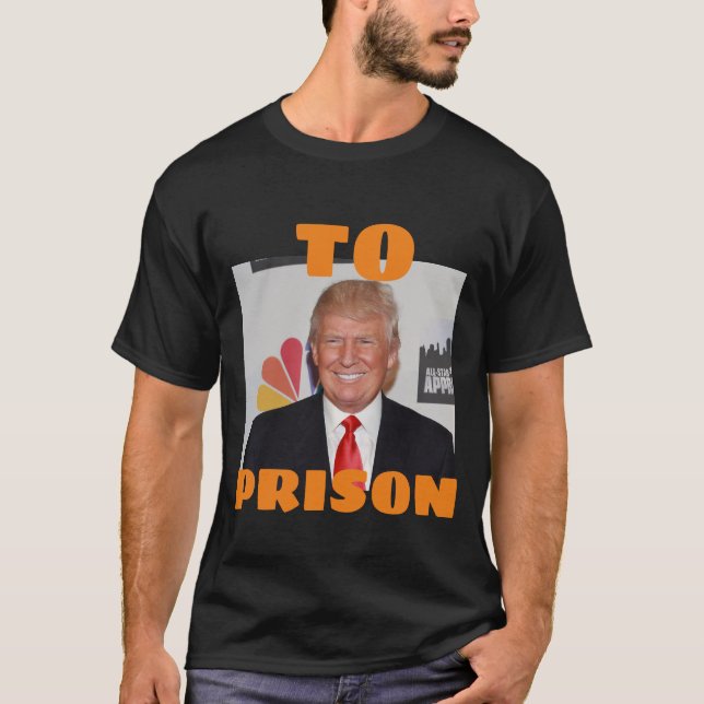 trump To Prison T-Shirt (Front)