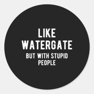 Trump Ukraine Shirt Like Watergate But With Stupid Classic Round Sticker
