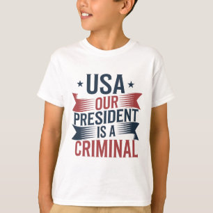 Trump Usa Our President Is A Criminal T-Shirt