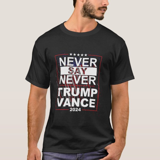 Trump Vance 2024 Ne jamais dire jamais t-shirt (Devant)
